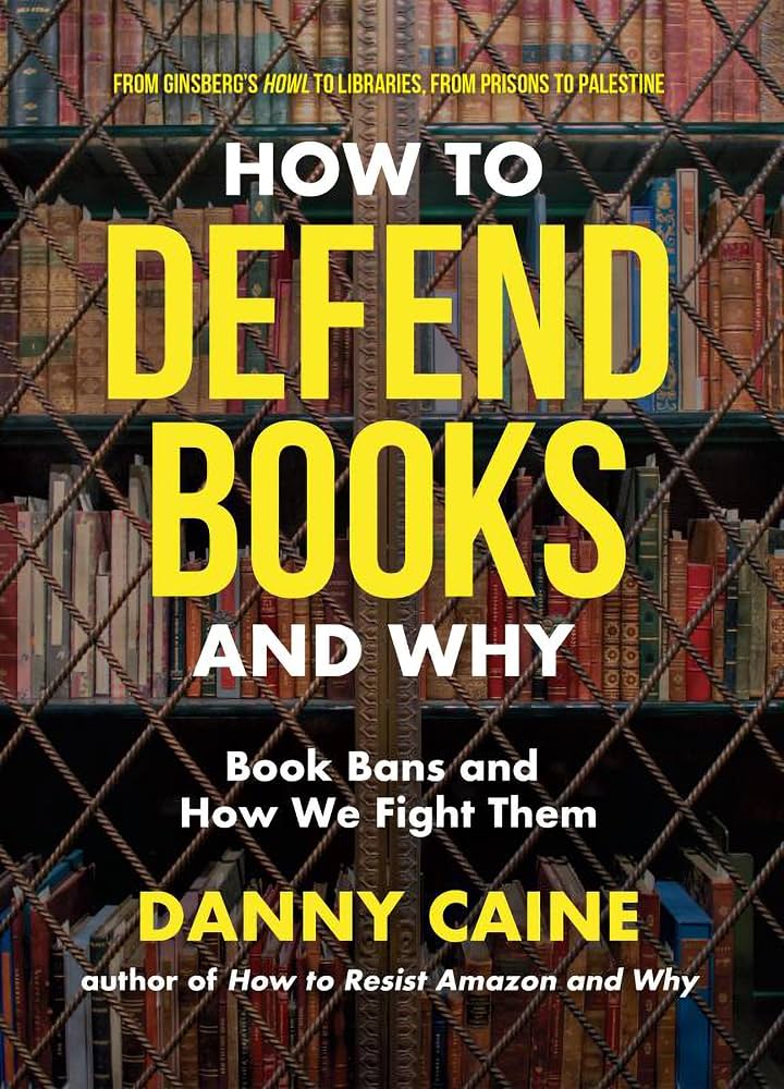 How to Defend Books and Why: Book Bans and How We Fight Them by Danny Caine
